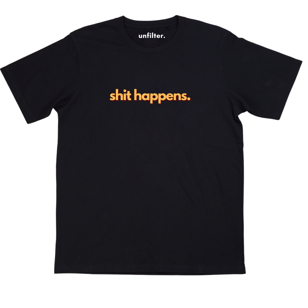 Shit happens T-Shirts – Unfilter